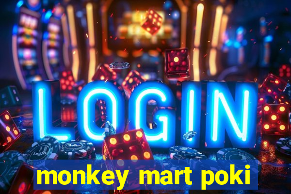 monkey mart poki